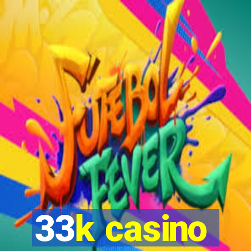 33k casino